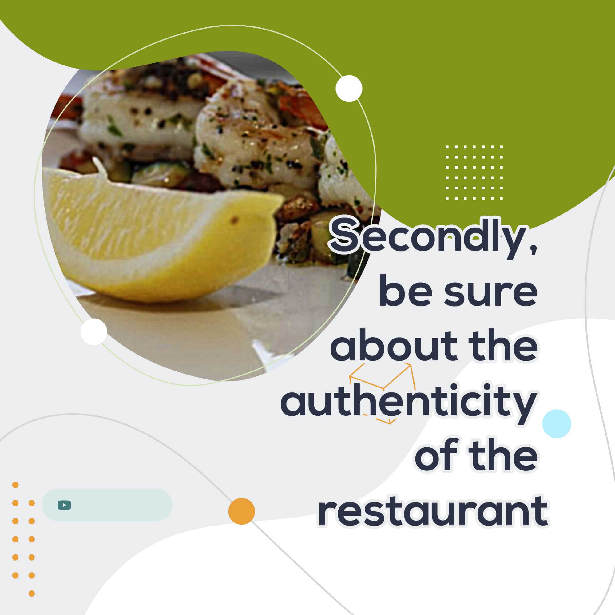 Secondly, be sure about the authenticity of the restaurant